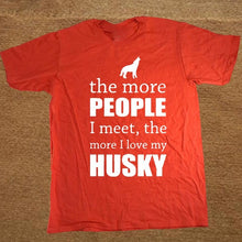 Load image into Gallery viewer, Men&#39;s The More People I Meet The More I Love My Dog Husky T Shirt Custom Short Sleeve Valentine&#39;s T Shirts For Men