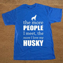 Load image into Gallery viewer, Men&#39;s The More People I Meet The More I Love My Dog Husky T Shirt Custom Short Sleeve Valentine&#39;s T Shirts For Men