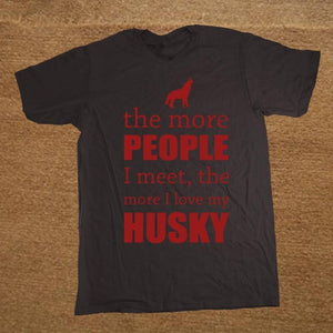 Men's The More People I Meet The More I Love My Dog Husky T Shirt Custom Short Sleeve Valentine's T Shirts For Men